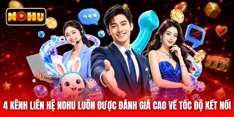 4 kênh liên hệ nohu luôn được đánh giá cao về tốc độ kết nối