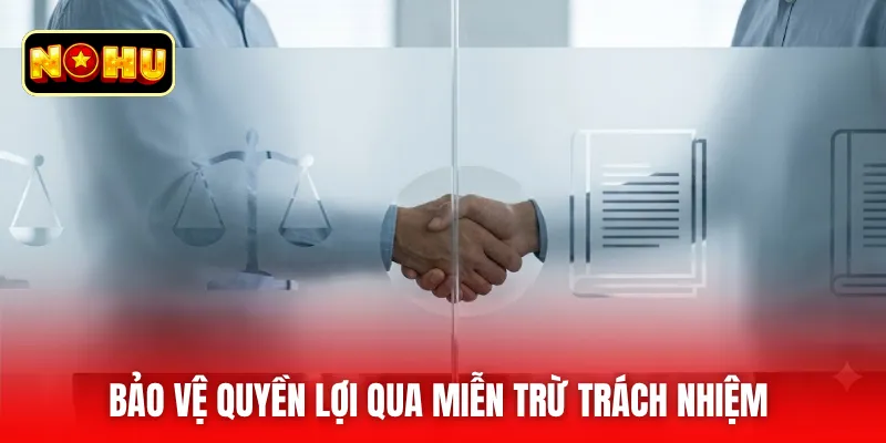 Bảo vệ quyền lợi qua miễn trừ trách nhiệm