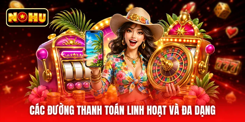 Các đường thanh toán linh hoạt và đa dạng