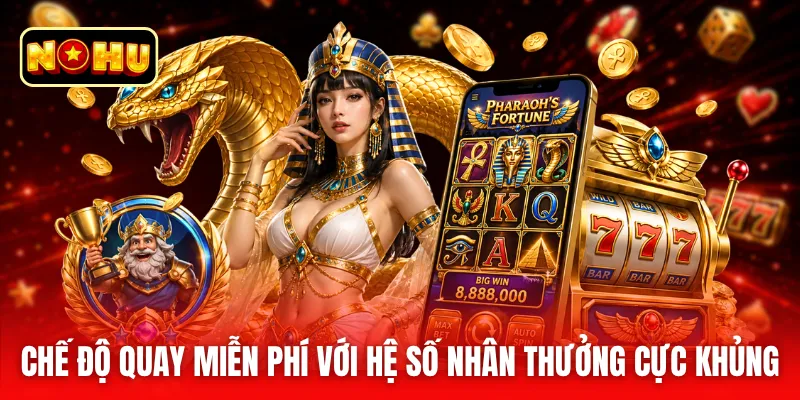 Chế độ quay miễn phí với hệ số nhân thưởng cực khủng
