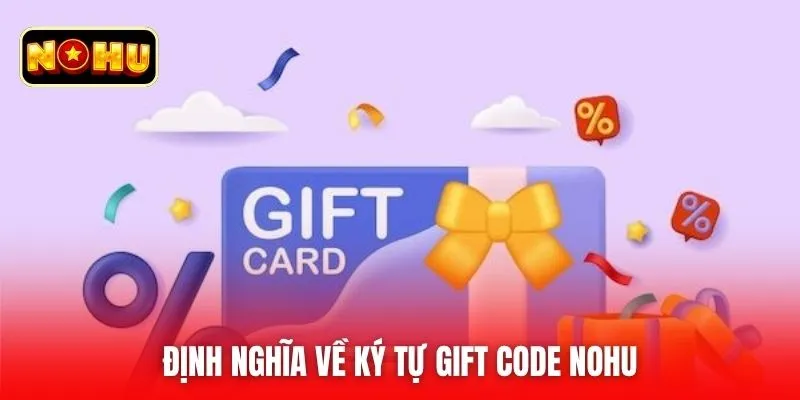 Định nghĩa về ký tự gift code nohu