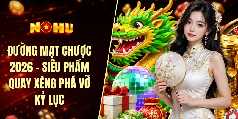Đường mạt chược 2026 - Siêu phẩm quay xèng phá vỡ kỷ lục