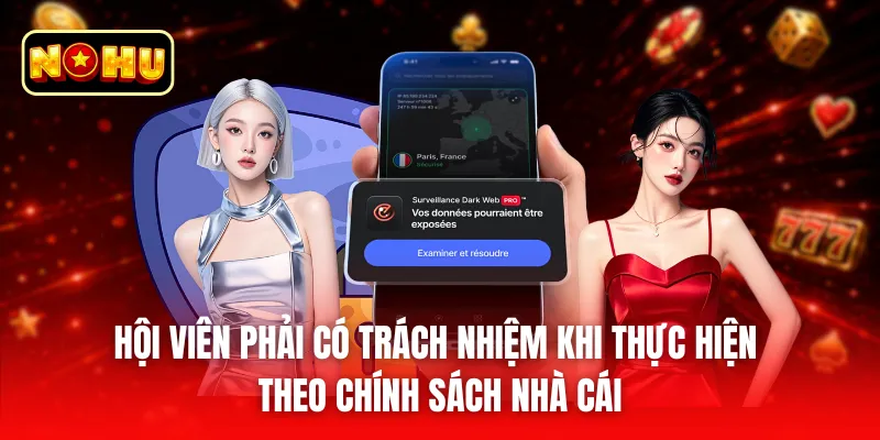 Hội viên phải có trách nhiệm khi thực hiện theo chính sách nhà cái