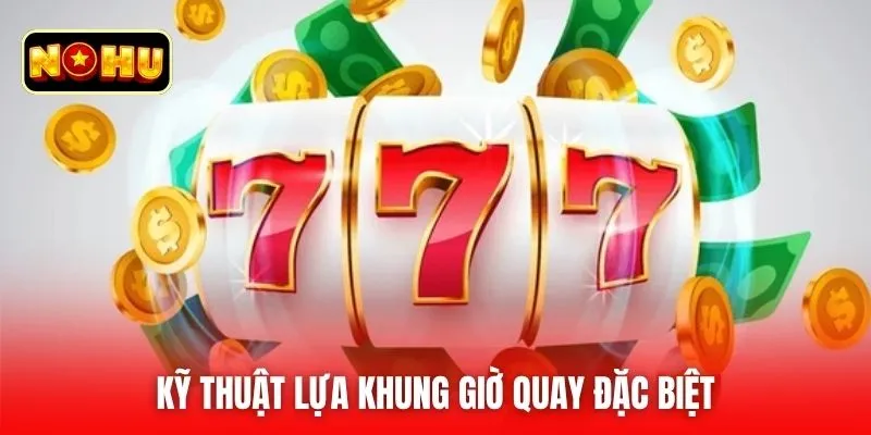 Kỹ thuật lựa khung giờ quay đặc biệt