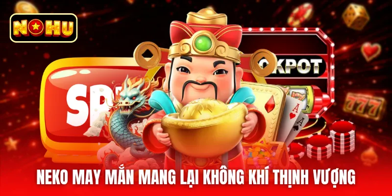 Neko may mắn mang lại không khí thịnh vượng