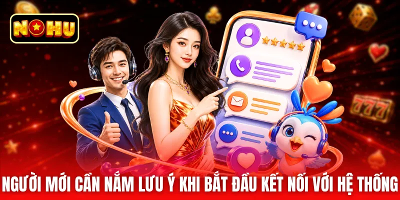 Người mới cần nắm lưu ý khi bắt đầu kết nối với hệ thống