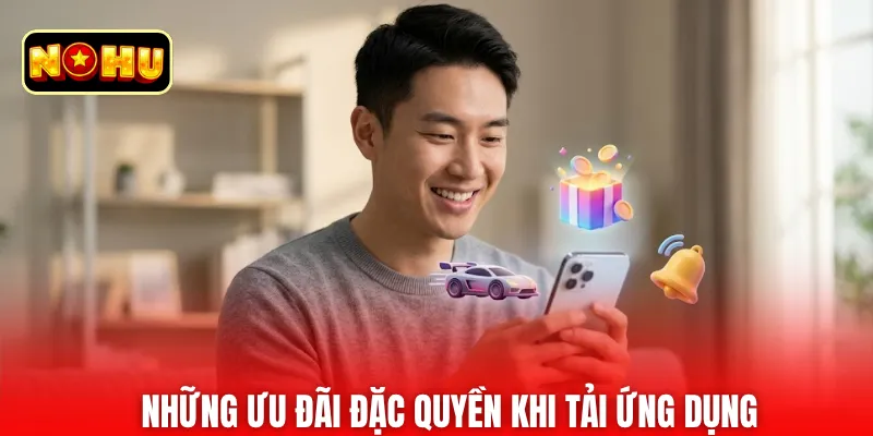 Những ưu đãi đặc quyền khi tải ứng dụng