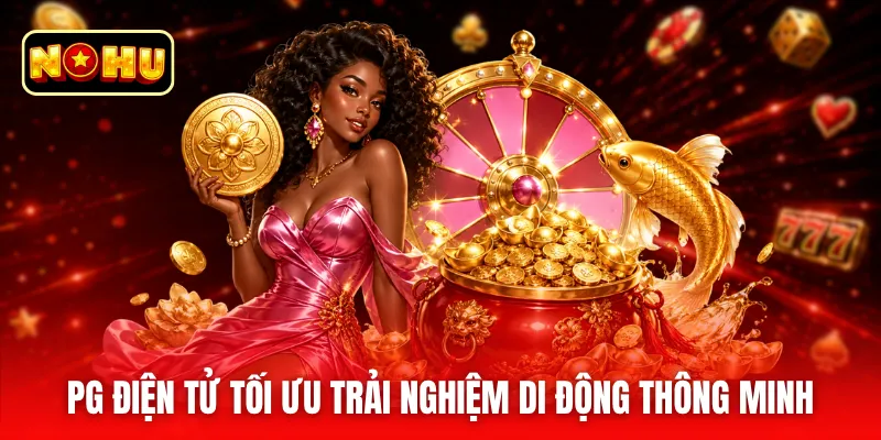 PG điện tử tối ưu trải nghiệm di động thông minh