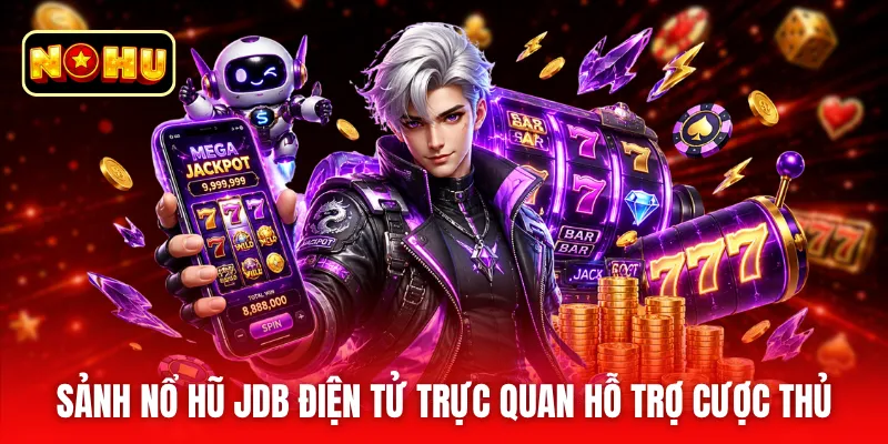 Sảnh nổ hũ JDB điện tử trực quan hỗ trợ cược thủ