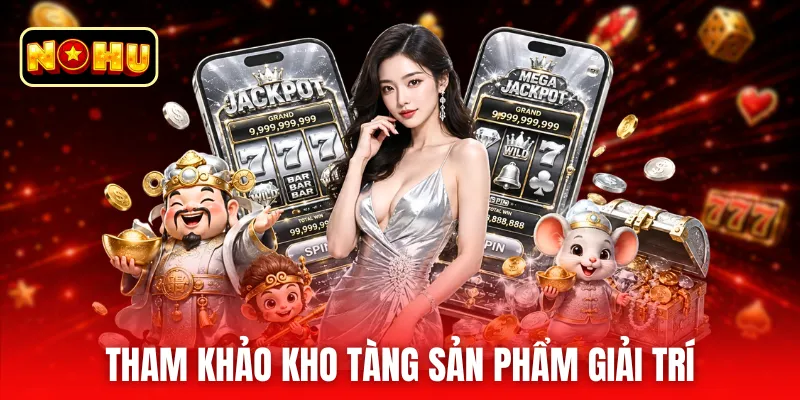 Tham khảo kho tàng sản phẩm giải trí