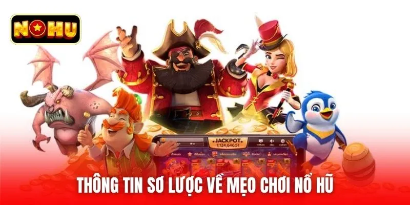 Thông tin sơ lược về mẹo chơi nổ hũ