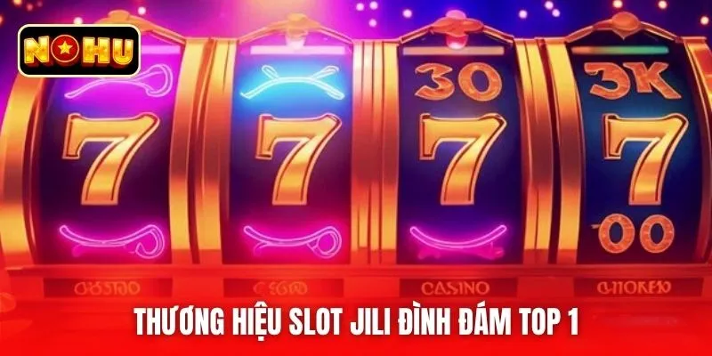 Thương hiệu slot JILI đình đám top 1