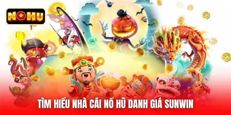 Tìm hiểu nhà cái nổ hũ danh giá Sunwin