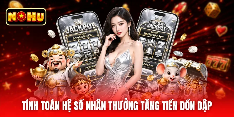 Tính toán hệ số nhân thưởng tăng tiến dồn dập