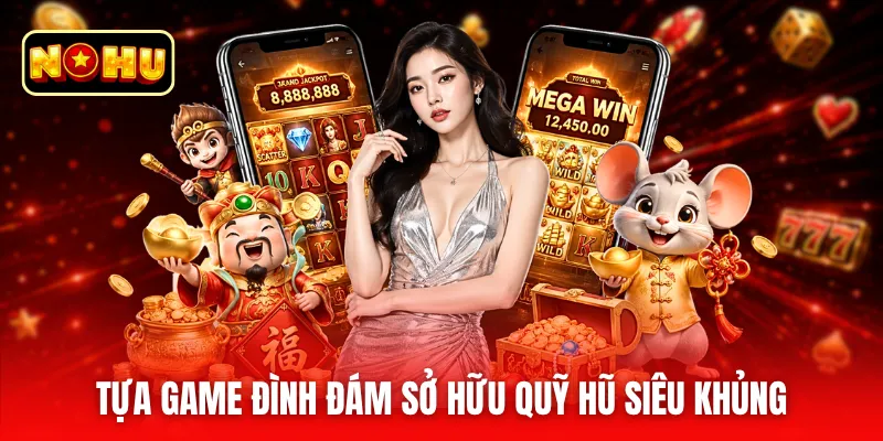 Tựa game đình đám sở hữu quỹ hũ siêu khủng